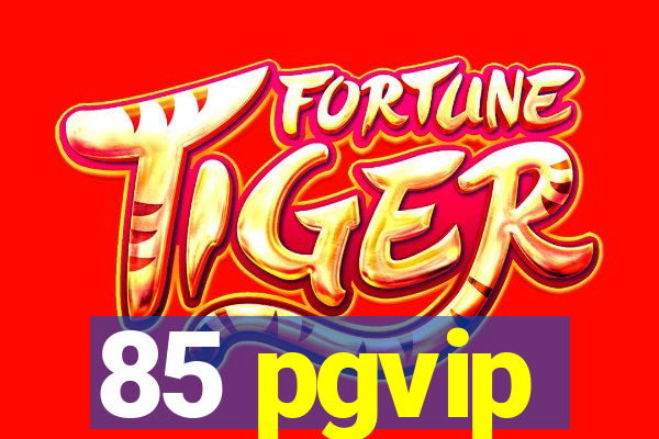 85 pgvip